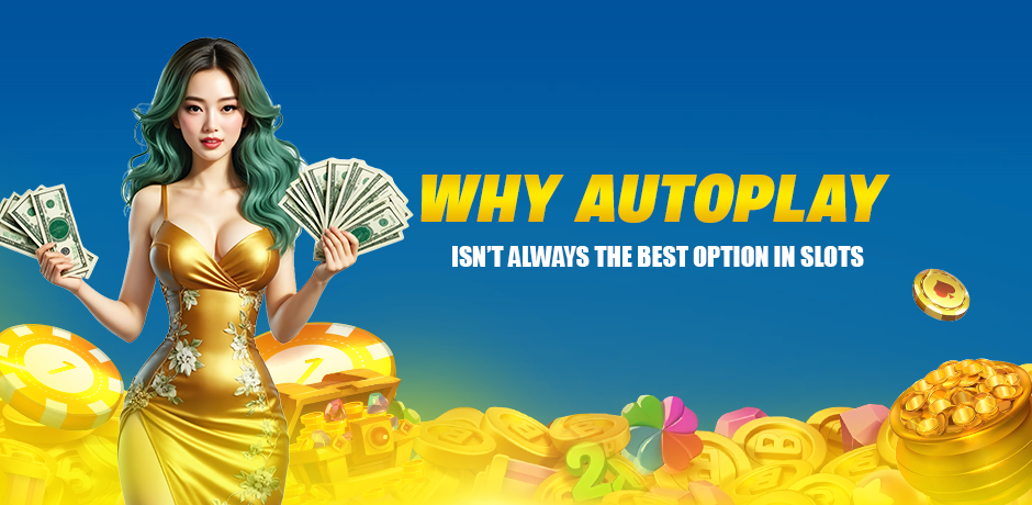 why-autoplay-isnt-always-the-best-option-in-slots